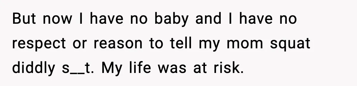 She Lost Her Ability to Have Children. Her Mom Said It Was “Good for Families.” But now I have no baby and I have no respect or reason to tell my mom squat diddly s__t. My life was at risk.