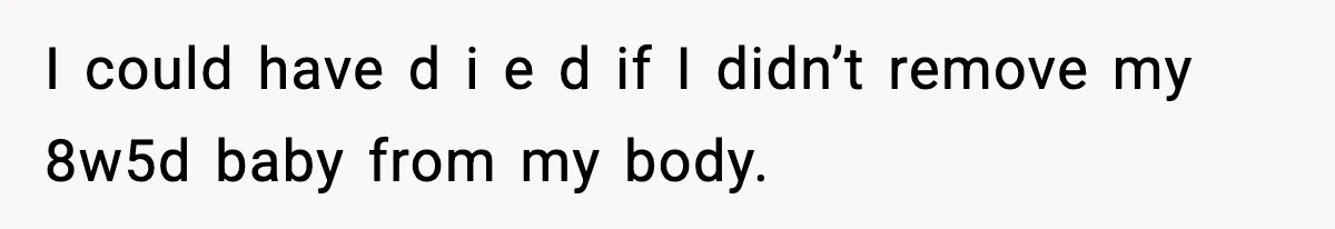 She Lost Her Ability to Have Children. Her Mom Said It Was “Good for Families.” I could have d i e d if I didn’t remove my 8w5d baby from my body.