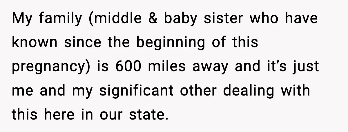 She Lost Her Ability to Have Children. Her Mom Said It Was “Good for Families.” My family (middle & baby sister who have known since the beginning of this pregnancy) is 600 miles away and it’s just me and my significant other dealing with this...