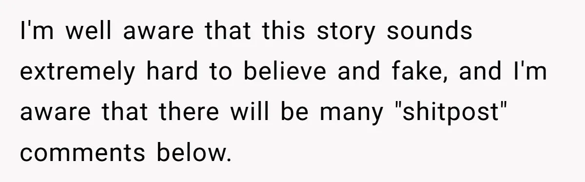 Brother Raises Abandoned Sibling, Now Everyone’s Mad The Kid Calls Him “Dad” I'm well aware that this story sounds extremely hard to believe and fake, and I'm aware that there will be many "shitpost" comments below.