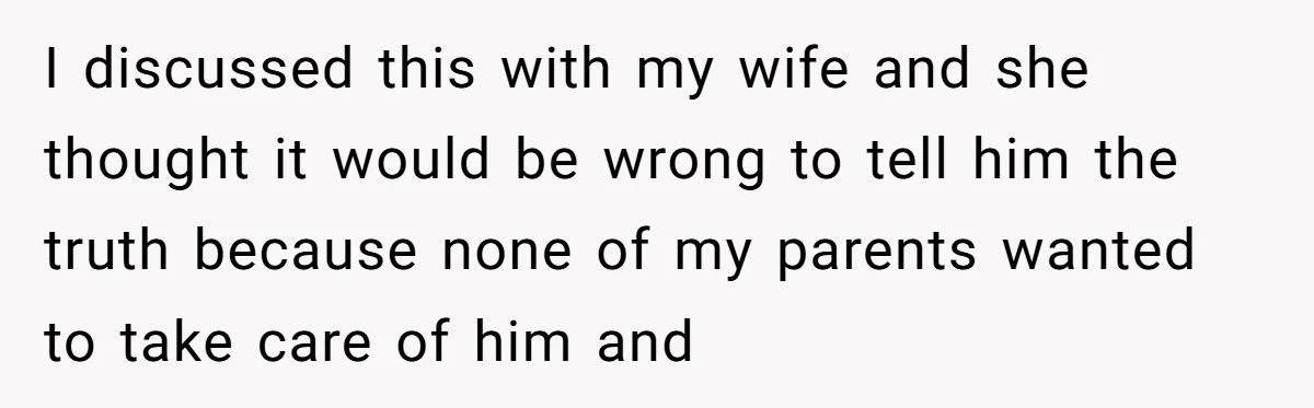 Brother Raises Abandoned Sibling, Now Everyone’s Mad The Kid Calls Him “Dad” I discussed this with my wife and she thought it would be wrong to tell him the truth because none of my parents wanted to take care of him and
