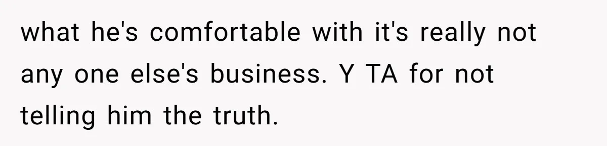 Brother Raises Abandoned Sibling, Now Everyone’s Mad The Kid Calls Him “Dad” what he's comfortable with it's really not any one else's business. Y TA for not telling him the truth.