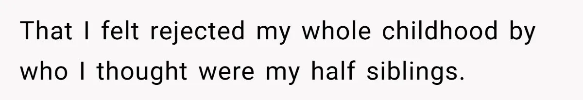 Brother Raises Abandoned Sibling, Now Everyone’s Mad The Kid Calls Him “Dad” That I felt rejected my whole childhood by who I thought were my half siblings.