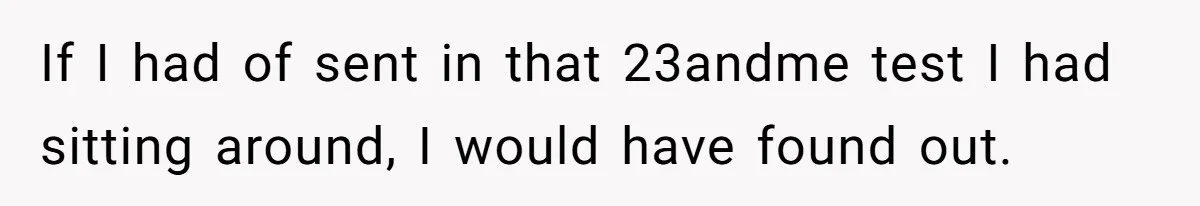 Brother Raises Abandoned Sibling, Now Everyone’s Mad The Kid Calls Him “Dad” If I had of sent in that 23andme test I had sitting around, I would have found out.