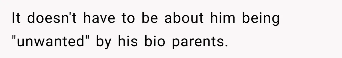 Brother Raises Abandoned Sibling, Now Everyone’s Mad The Kid Calls Him “Dad” It doesn't have to be about him being "unwanted" by his bio parents.