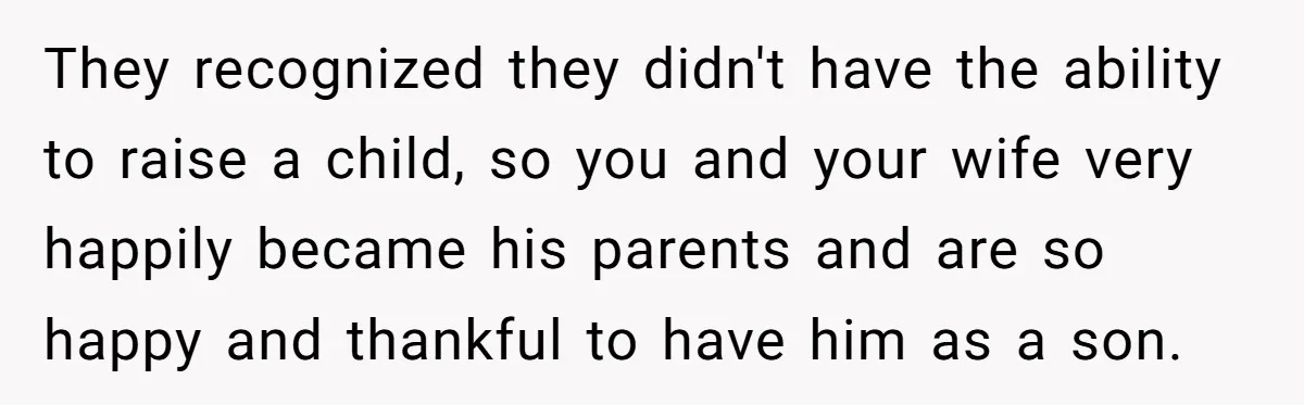 Brother Raises Abandoned Sibling, Now Everyone’s Mad The Kid Calls Him “Dad” They recognized they didn't have the ability to raise a child, so you and your wife very happily became his parents and are so happy and thankful to have him...