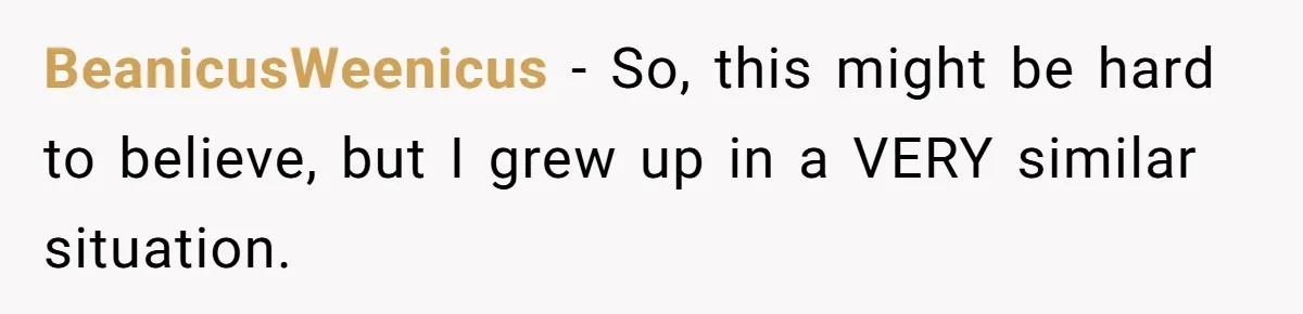 Brother Raises Abandoned Sibling, Now Everyone’s Mad The Kid Calls Him “Dad” BeanicusWeenicus − So, this might be hard to believe, but I grew up in a VERY similar situation.