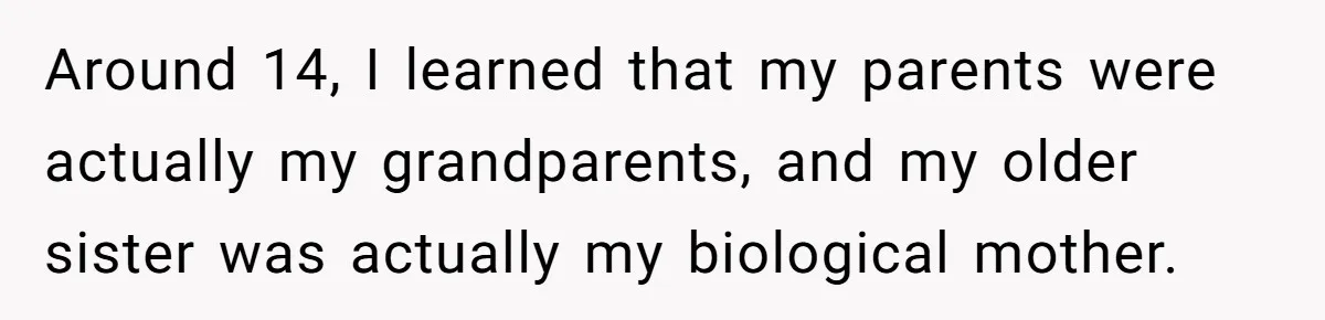 Brother Raises Abandoned Sibling, Now Everyone’s Mad The Kid Calls Him “Dad” Around 14, I learned that my parents were actually my grandparents, and my older sister was actually my biological mother.