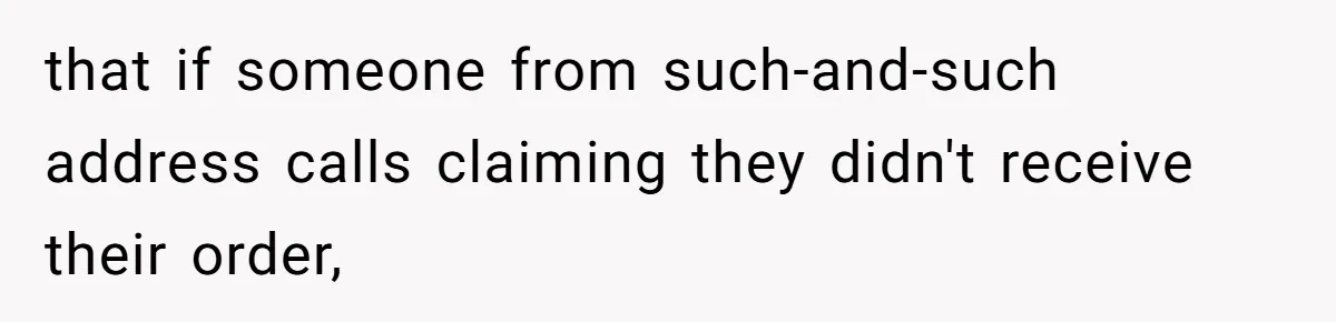 Man Steals Neighbor’s $60 Groceries, Gets His $24 Pizza “Returned” In Savage Revenge that if someone from such-and-such address calls claiming they didn't receive their order,