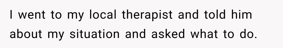 Brother Raises Abandoned Sibling, Now Everyone’s Mad The Kid Calls Him “Dad” I went to my local therapist and told him about my situation and asked what to do.