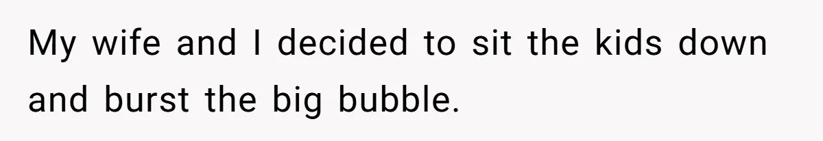 Brother Raises Abandoned Sibling, Now Everyone’s Mad The Kid Calls Him “Dad” My wife and I decided to sit the kids down and burst the big bubble.
