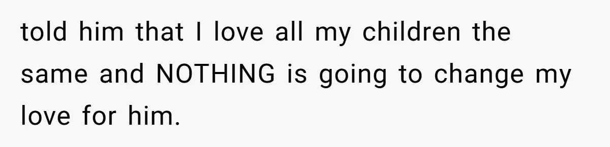 Brother Raises Abandoned Sibling, Now Everyone’s Mad The Kid Calls Him “Dad” told him that I love all my children the same and NOTHING is going to change my love for him.