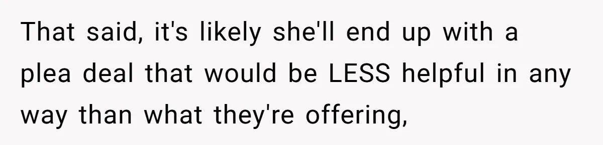 Bryce’s Parents Call Out Ex-Girlfriend After She Smashes His Christmas Car That said, it's likely she'll end up with a plea deal that would be LESS helpful in any way than what they're offering,