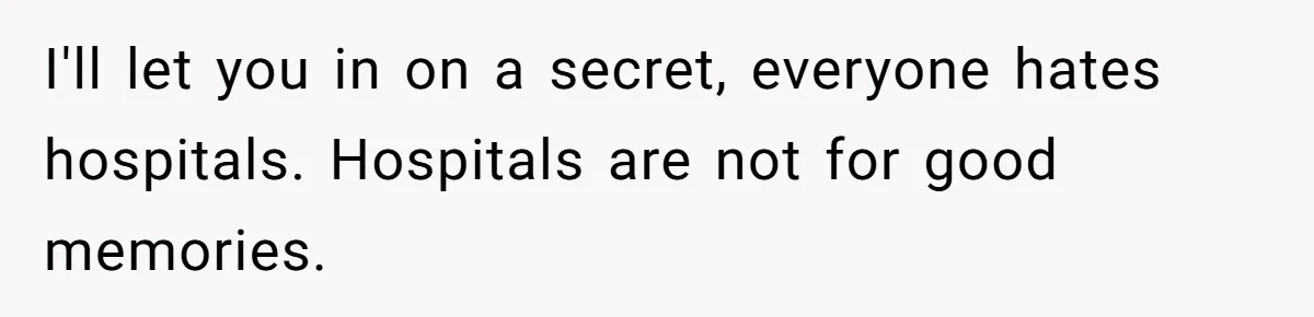 Stepdaughter Refuses To Help With Disabled Stepsister, Says It’s Not Her Problem – Is She A Jerk? I'll let you in on a secret, everyone hates hospitals. Hospitals are not for good memories.