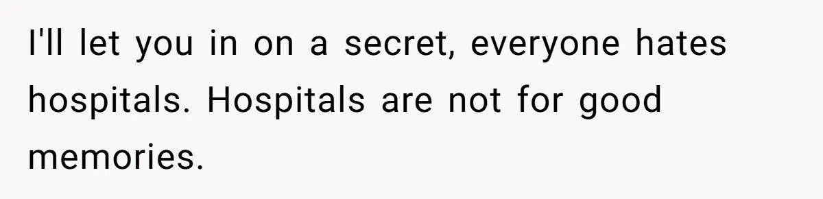 Stepdaughter Refuses To Help With Disabled Stepsister, Says It’s Not Her Problem – Is She A Jerk? I'll let you in on a secret, everyone hates hospitals. Hospitals are not for good memories.