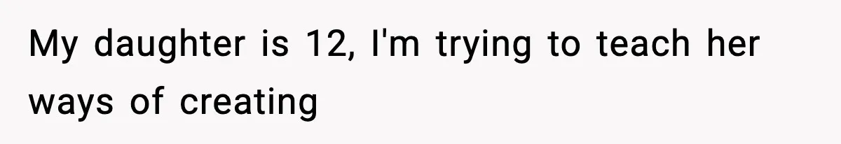 Mom Pushes Back After Teacher Says Her Daughter Must “Include Everyone,” Sparks School Meeting My daughter is 12, I'm trying to teach her ways of creating