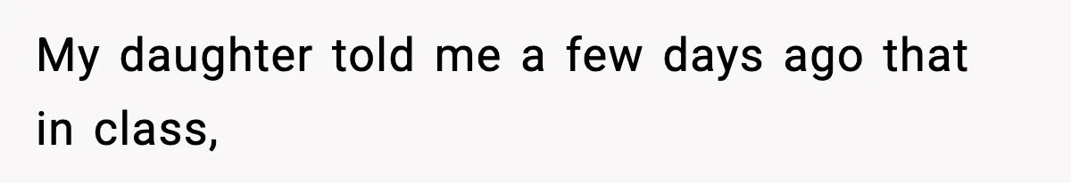 Mom Pushes Back After Teacher Says Her Daughter Must “Include Everyone,” Sparks School Meeting My daughter told me a few days ago that in class,