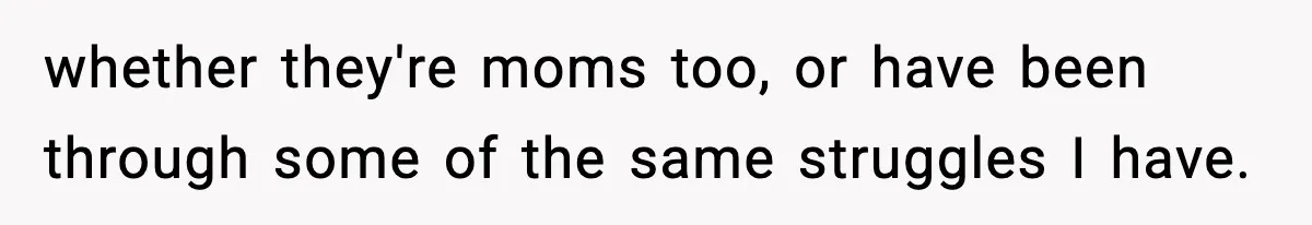 Mom Pushes Back After Teacher Says Her Daughter Must “Include Everyone,” Sparks School Meeting whether they're moms too, or have been through some of the same struggles I have.