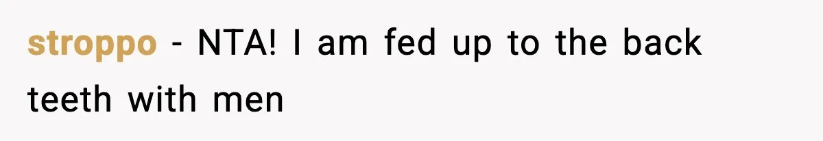 Mom Pushes Back After Teacher Says Her Daughter Must “Include Everyone,” Sparks School Meeting stroppo − NTA! I am fed up to the back teeth with men