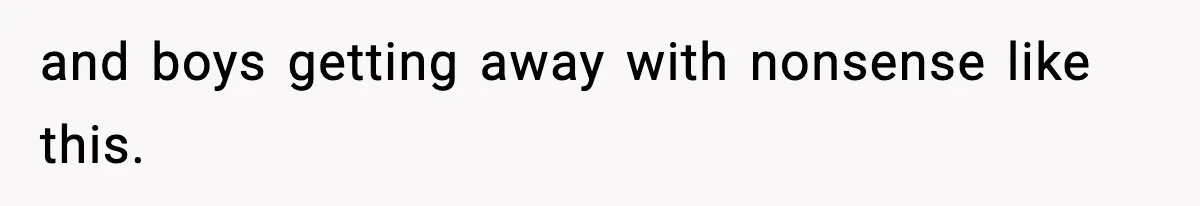 Mom Pushes Back After Teacher Says Her Daughter Must “Include Everyone,” Sparks School Meeting and boys getting away with nonsense like this.