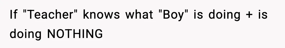 Mom Pushes Back After Teacher Says Her Daughter Must “Include Everyone,” Sparks School Meeting If "Teacher" knows what "Boy" is doing + is doing NOTHING