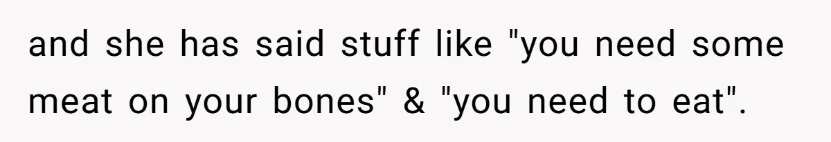 Coworker Calls Her “Slim” For Days, Cries When She Fires Back With One Word and she has said stuff like "you need some meat on your bones" & "you need to eat".