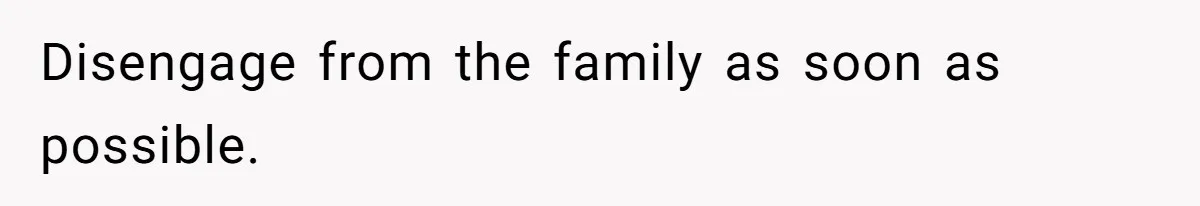 Stepdaughter Refuses To Help With Disabled Stepsister, Says It’s Not Her Problem – Is She A Jerk? Disengage from the family as soon as possible.