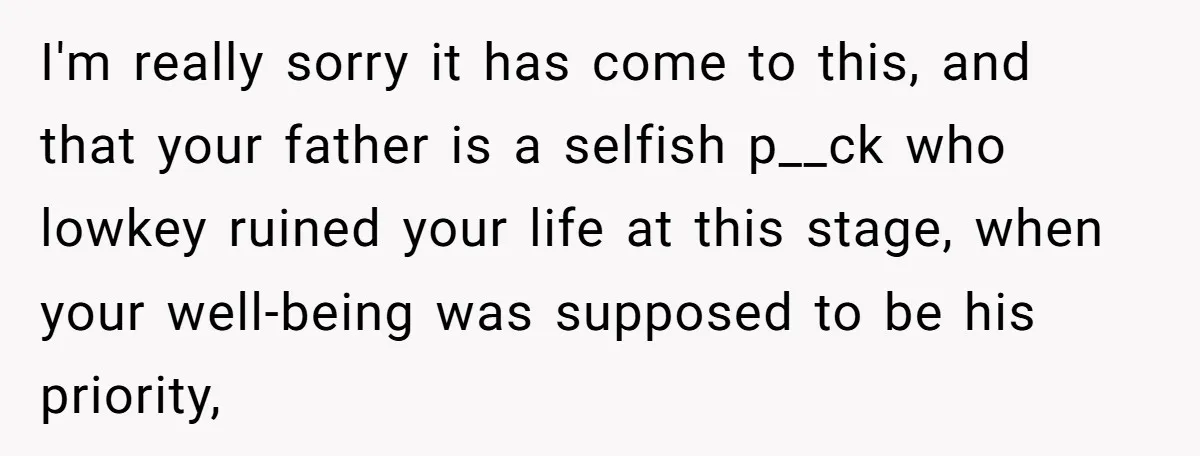 Stepdaughter Refuses To Help With Disabled Stepsister, Says It’s Not Her Problem – Is She A Jerk? I'm really sorry it has come to this, and that your father is a selfish p__ck who lowkey ruined your life at this stage, when your well-being was supposed to...