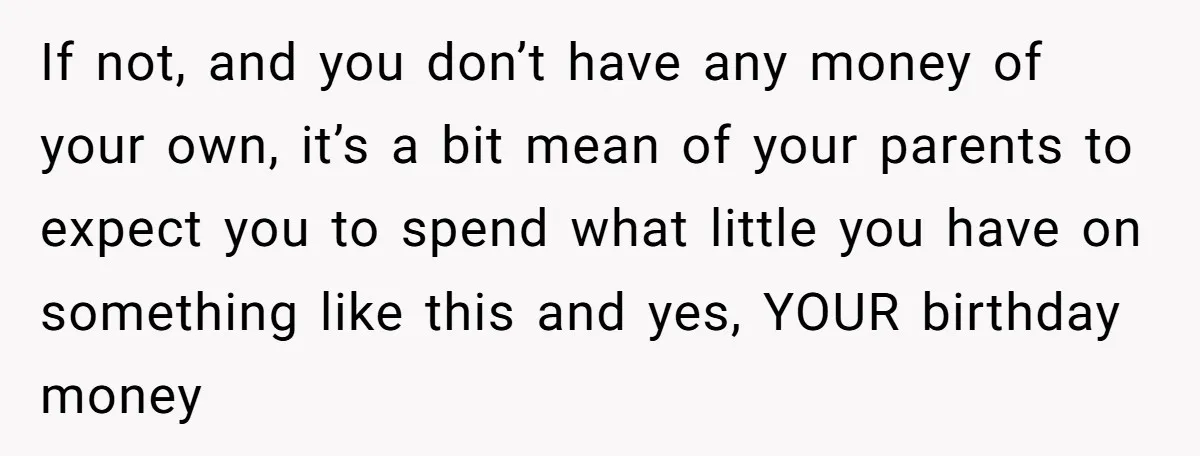 Stepdaughter Refuses To Help With Disabled Stepsister, Says It’s Not Her Problem – Is She A Jerk? If not, and you don’t have any money of your own, it’s a bit mean of your parents to expect you to spend what little you have on something like...