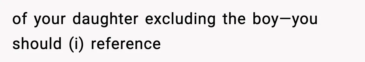 Mom Pushes Back After Teacher Says Her Daughter Must “Include Everyone,” Sparks School Meeting of your daughter excluding the boy—you should (i) reference