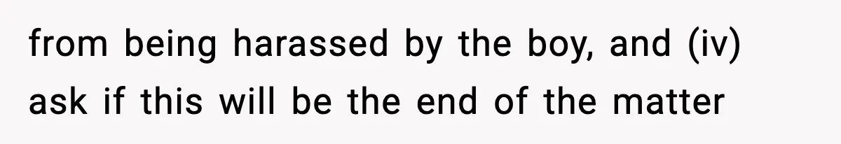 Mom Pushes Back After Teacher Says Her Daughter Must “Include Everyone,” Sparks School Meeting from being harassed by the boy, and (iv) ask if this will be the end of the matter