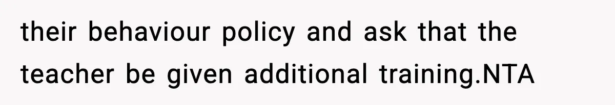 Mom Pushes Back After Teacher Says Her Daughter Must “Include Everyone,” Sparks School Meeting their behaviour policy and ask that the teacher be given additional training.NTA