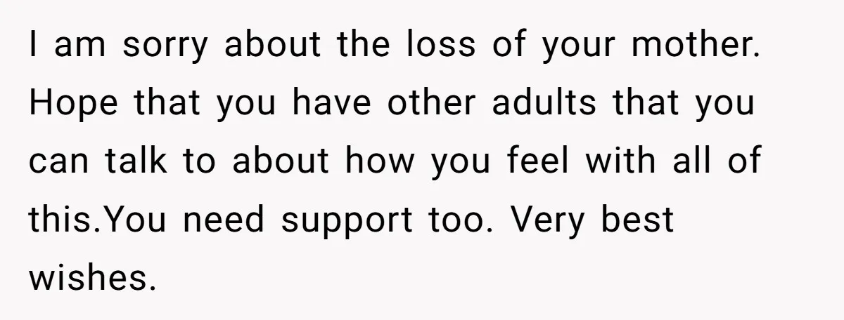 Stepdaughter Refuses To Help With Disabled Stepsister, Says It’s Not Her Problem – Is She A Jerk? I am sorry about the loss of your mother. Hope that you have other adults that you can talk to about how you feel with all of this.You need support...