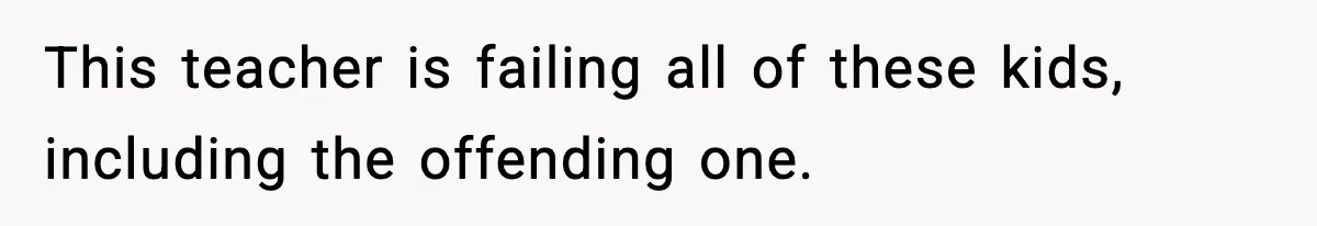 Mom Pushes Back After Teacher Says Her Daughter Must “Include Everyone,” Sparks School Meeting This teacher is failing all of these kids, including the offending one.