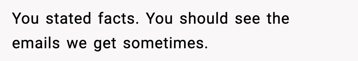 Mom Pushes Back After Teacher Says Her Daughter Must “Include Everyone,” Sparks School Meeting You stated facts. You should see the emails we get sometimes.