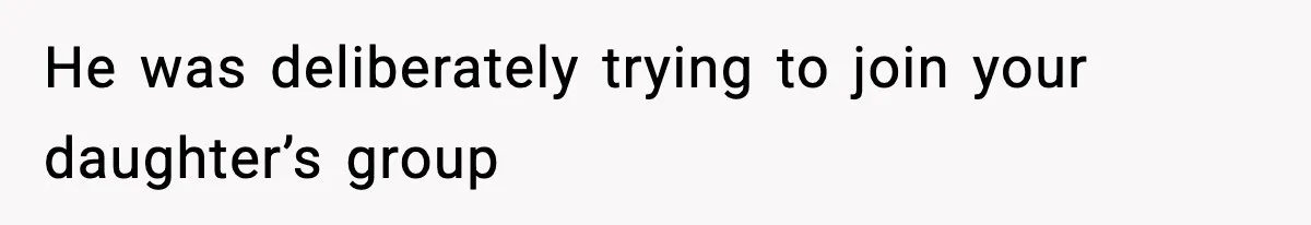 Mom Pushes Back After Teacher Says Her Daughter Must “Include Everyone,” Sparks School Meeting He was deliberately trying to join your daughter’s group