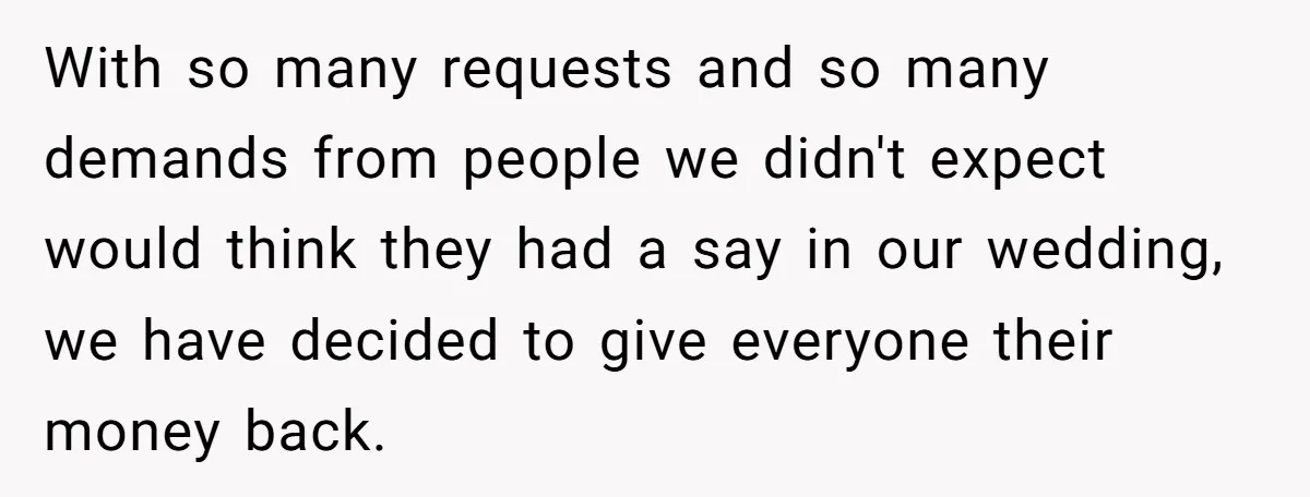 Couple Returns Wedding Gifts After Family Tries Turning Their Ceremony Into A Circus With so many requests and so many demands from people we didn't expect would think they had a say in our wedding, we have decided to give everyone their money...