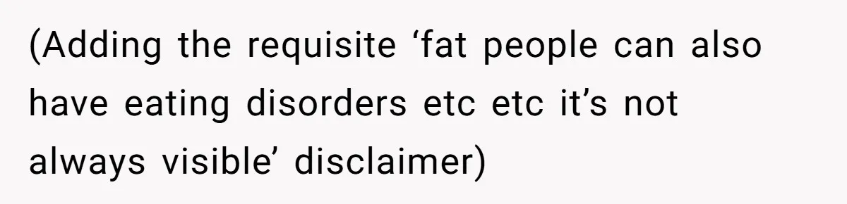 Coworker Calls Her “Slim” For Days, Cries When She Fires Back With One Word (Adding the requisite ‘fat people can also have eating disorders etc etc it’s not always visible’ disclaimer)