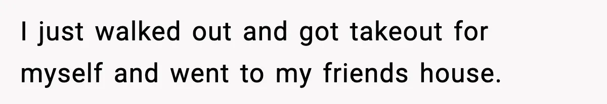 Girlfriend Walks Out After Boyfriend Calls Her A “B*tch” As A TikTok Joke And Then Demands She Clean The Mess I just walked out and got takeout for myself and went to my friends house.