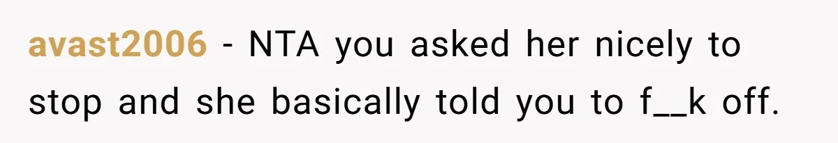 Coworker Calls Her “Slim” For Days, Cries When She Fires Back With One Word avast2006 − NTA you asked her nicely to stop and she basically told you to f__k off.