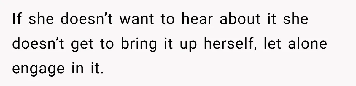 Coworker Calls Her “Slim” For Days, Cries When She Fires Back With One Word If she doesn’t want to hear about it she doesn’t get to bring it up herself, let alone engage in it.