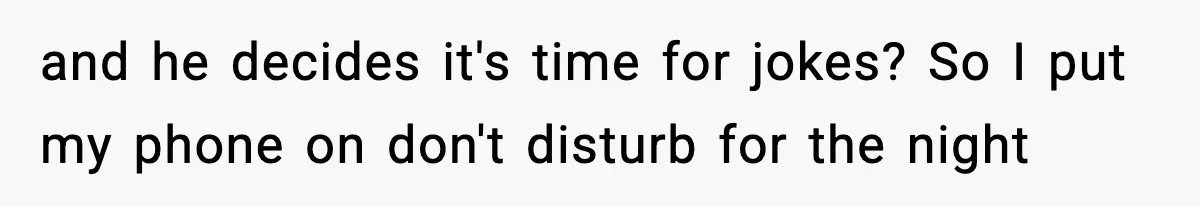 Girlfriend Walks Out After Boyfriend Calls Her A “B*tch” As A TikTok Joke And Then Demands She Clean The Mess and he decides it's time for jokes? So I put my phone on don't disturb for the night