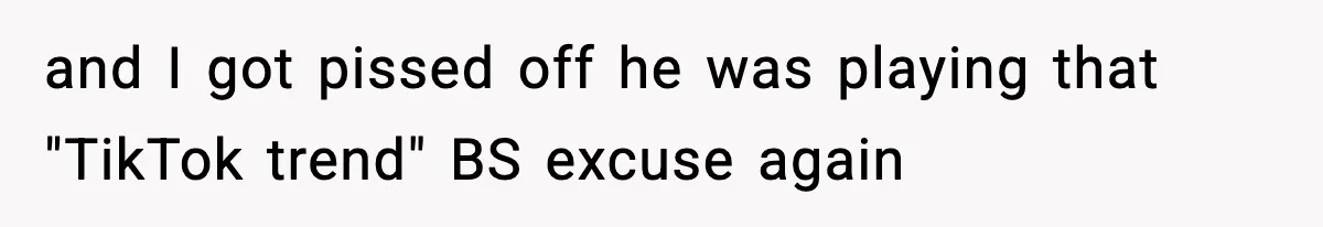 Girlfriend Walks Out After Boyfriend Calls Her A “B*tch” As A TikTok Joke And Then Demands She Clean The Mess and I got pissed off he was playing that "TikTok trend" BS excuse again