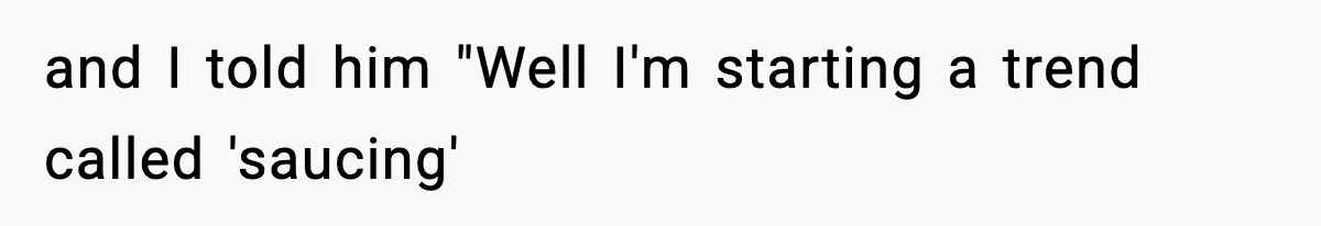 Girlfriend Walks Out After Boyfriend Calls Her A “B*tch” As A TikTok Joke And Then Demands She Clean The Mess and I told him "Well I'm starting a trend called 'saucing'