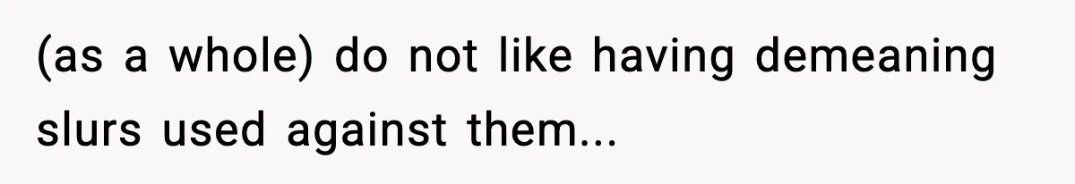 Girlfriend Walks Out After Boyfriend Calls Her A “B*tch” As A TikTok Joke And Then Demands She Clean The Mess (as a whole) do not like having demeaning slurs used against them...