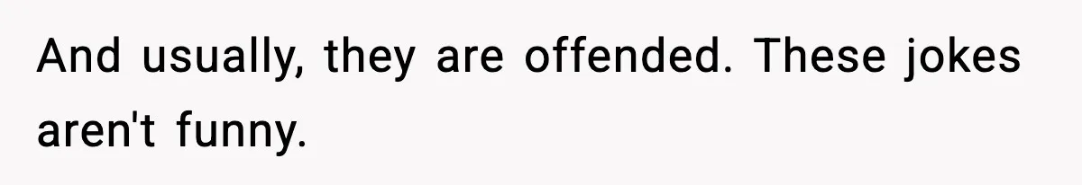 Girlfriend Walks Out After Boyfriend Calls Her A “B*tch” As A TikTok Joke And Then Demands She Clean The Mess And usually, they are offended. These jokes aren't funny.