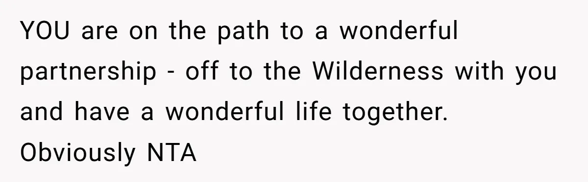 Couple Returns Wedding Gifts After Family Tries Turning Their Ceremony Into A Circus YOU are on the path to a wonderful partnership - off to the Wilderness with you and have a wonderful life together. Obviously NTA