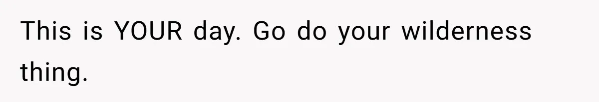 Couple Returns Wedding Gifts After Family Tries Turning Their Ceremony Into A Circus This is YOUR day. Go do your wilderness thing.