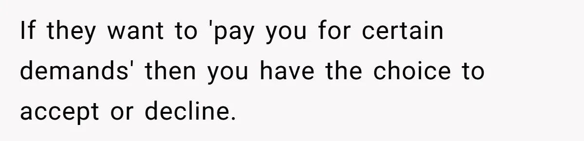 Couple Returns Wedding Gifts After Family Tries Turning Their Ceremony Into A Circus If they want to 'pay you for certain demands' then you have the choice to accept or decline.
