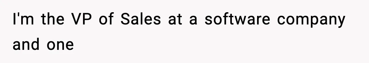 VP Fires Young Employee Weeks After Both His Parents Die, Sparks Outrage Over “Heartless” Decision I'm the VP of Sales at a software company and one